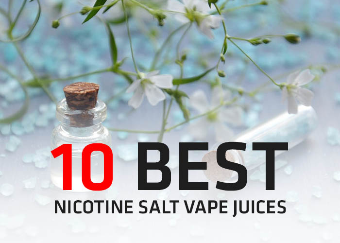 10 Best Nicotine Salt Vape Juices
